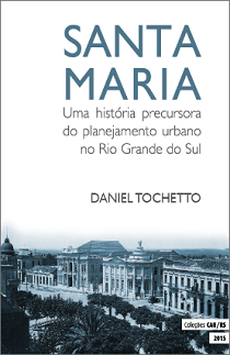 Santa Maria – Uma historia precursora do planejamento urbano no Rio Grande do Sul
